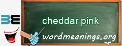 WordMeaning blackboard for cheddar pink